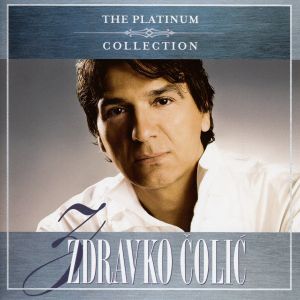 ZDRAVKO ČOLIĆ - THE PLATINUM COLLECTION