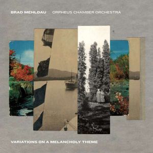 Brad Mehldau & Orpheus Chamber Orchestra - Variations on a Melancholy Theme