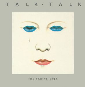 Talk Talk - The Party's Over