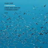 Vijay Iyer, Linda May Han Oh & Tyshawn Sorey - Compassion