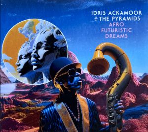 Idris Ackamoor & the Pyramids - Afro Futuristic Dreams