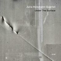 Julia HUlsmann Quartet - Under the Surface