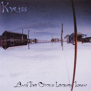 Kyuss - And The Circus Leaves Town